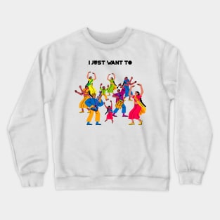 I just want to dance Crewneck Sweatshirt